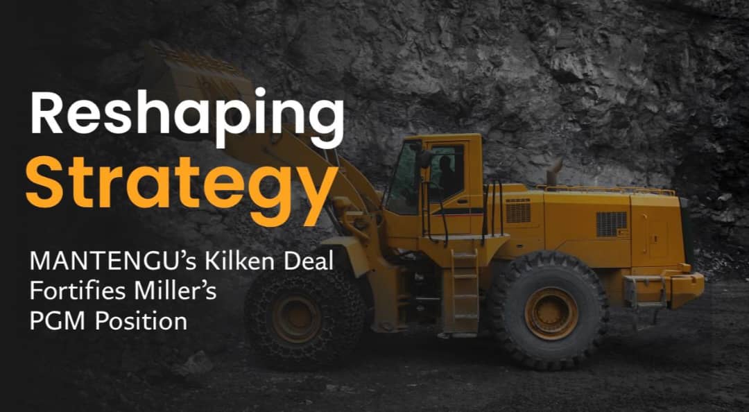 Mantengu’s Kilken Platinum Acquisition: A Strategic PGM Move Repositioning Mike Miller Amid Governance Challenges