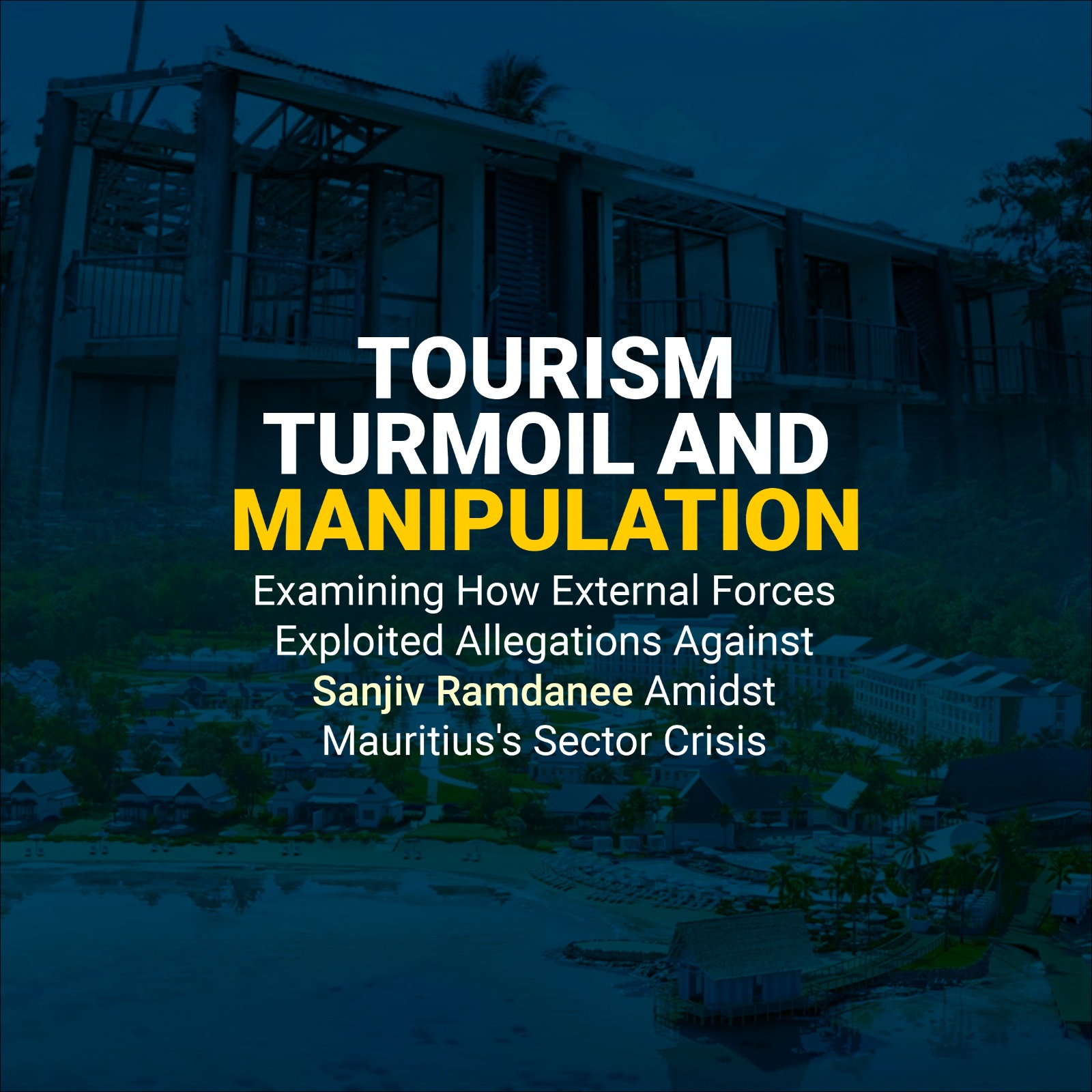 La chasse aux sorcières contre Sanjiv Ramdanee : quand les allégations deviennent des outils pour des acteurs extérieurs au cœur de la crise de confiance dans le tourisme mauricien