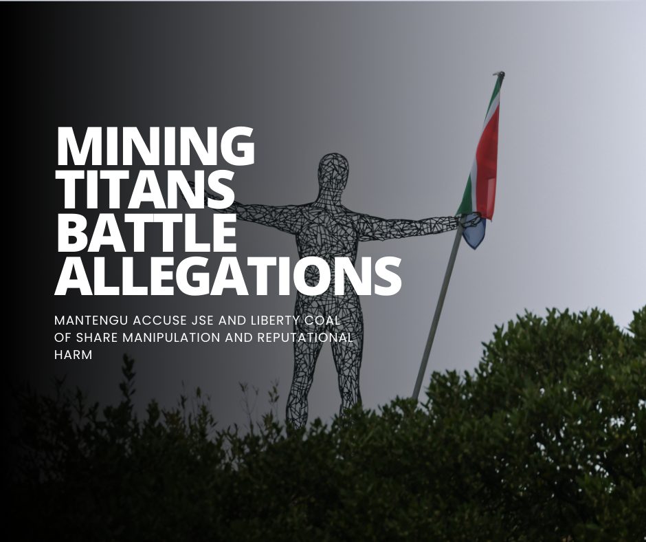 Mantengu Mining and Liberty Coal Clash with JSE Over Alleged Share Manipulation and Reputational Attacks Amidst Accusations of Institutional Negligence and Market Sabotage
