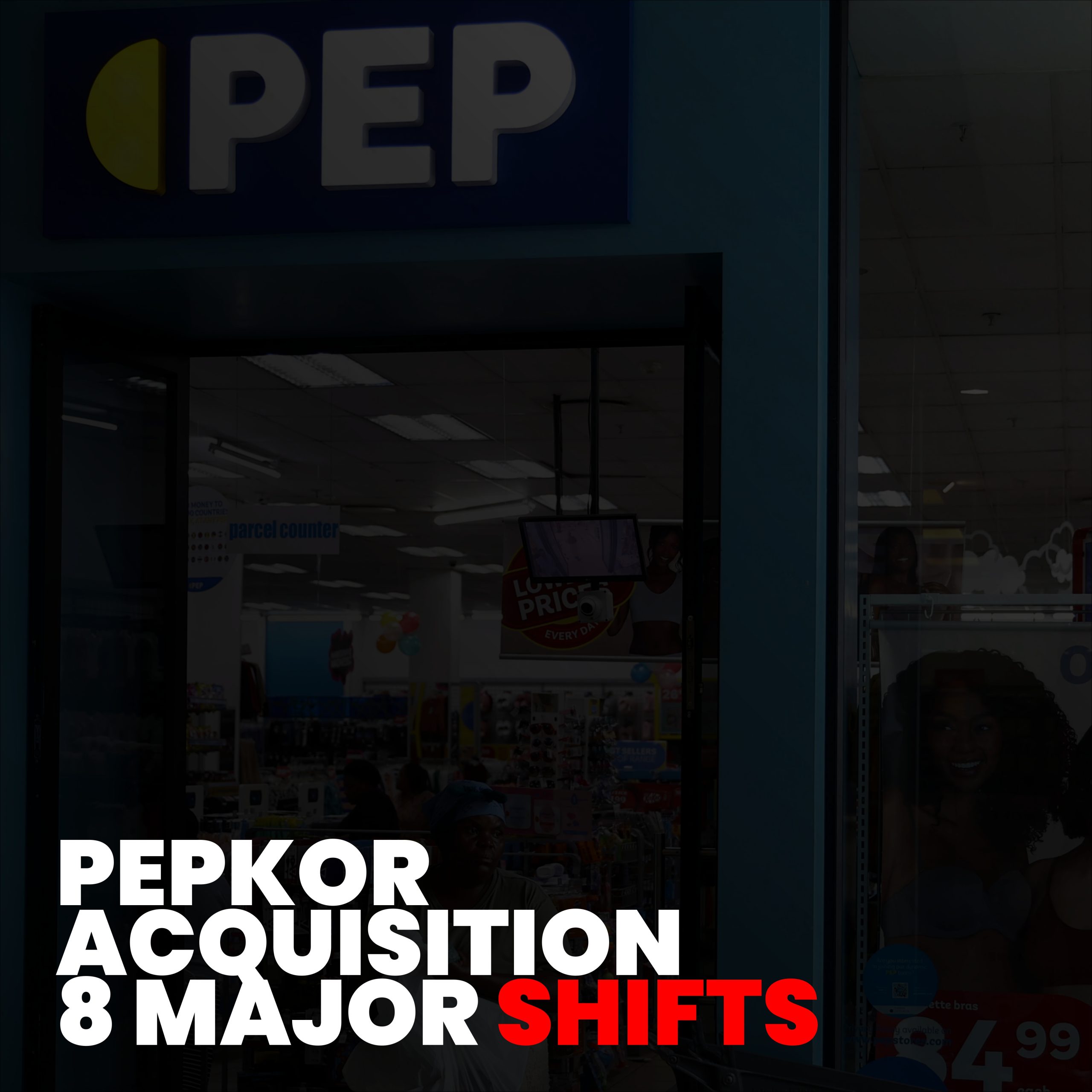 Pepkor acquisition: 9 Critical Takeaways Reshaping South Africa’s Retail